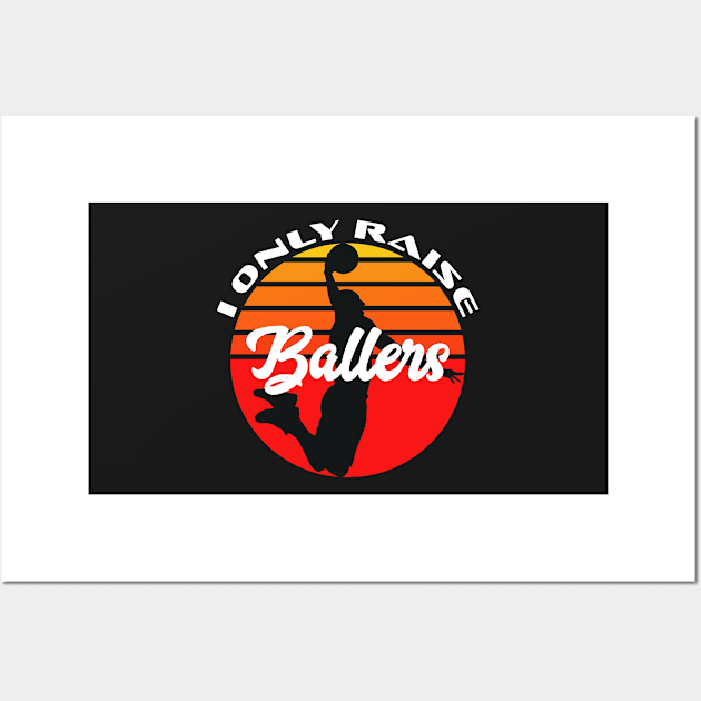 Basketball Funny I Only Raise Ballers Sunset Dunk Mom Dad Wall Art by markz66